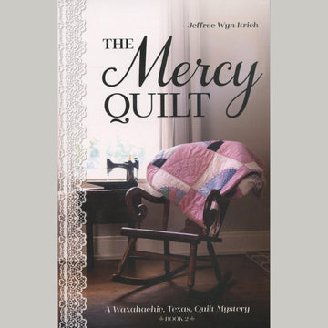 The Mercy Quilt - A Waxahachie, Texas Quilt Mystery Novel Book 2